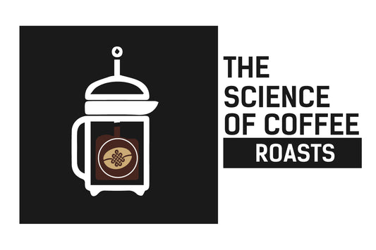 The Science of Coffee: Roasts