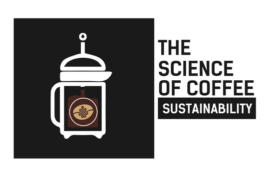 The Science of Coffee: Sustainability